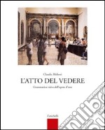 L'atto del vedere. Grammatica visiva dell'opera d'arte. Per le Scuole superiori