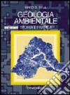 Geologia ambientale. Teoria e pratica libro