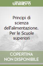 Principi di scienza dell'alimentazione. Per le Scuole superiori libro