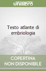 Testo atlante di embriologia libro