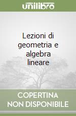 Lezioni di geometria e algebra lineare libro