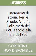 Lineamenti di storia. Per le Scuole. Vol. 2: Dalla metà del XVII secolo alla fine dell'800 libro