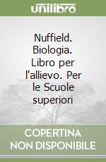 Nuffield. Biologia. Libro per l'allievo. Per le Scuole superiori libro