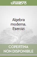 Algebra moderna. Esercizi libro