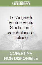 Lo Zingarelli Venti e venti. Giochi con il vocabolario di italiano libro