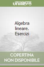 Algebra lineare. Esercizi libro