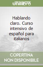 Hablando claro. Curso intensivo de español para italianos libro