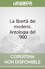 La libertà dei moderni. Antologia del '900 libro