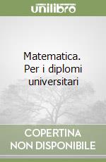 Matematica. Per i diplomi universitari libro