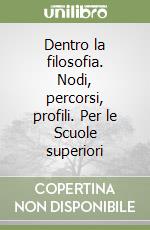 Dentro la filosofia. Nodi, percorsi, profili. Per le Scuole superiori (2) libro