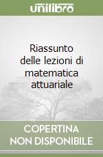 Riassunto delle lezioni di matematica attuariale libro