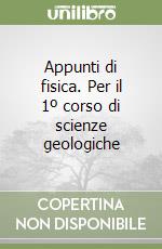 Appunti di fisica. Per il 1º corso di scienze geologiche libro