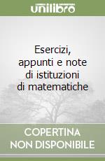 Esercizi, appunti e note di istituzioni di matematiche