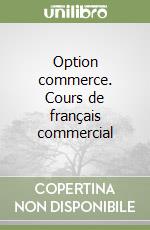 Option commerce. Cours de français commercial libro