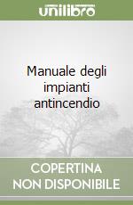 Manuale degli impianti antincendio libro