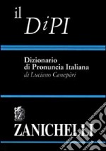 Il DIPI. Dizionario di pronuncia italiana libro