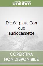 Dictée plus. Con due audiocassette