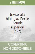 Invito alla biologia. Per le Scuole superiori (1-2) libro