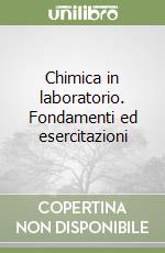 Chimica in laboratorio. Fondamenti ed esercitazioni libro