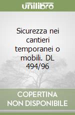 Sicurezza nei cantieri temporanei o mobili. DL 494/96