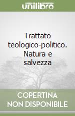 Trattato teologico-politico. Natura e salvezza libro