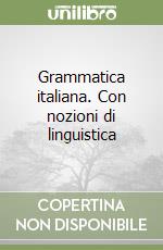 Grammatica italiana. Con nozioni di linguistica