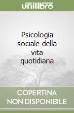 Psicologia sociale della vita quotidiana