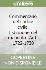 Commentario del codice civile. Estinzione del mandato. Artt. 1722-1730