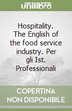 Hospitality. The English of the food service industry. Per gli Ist. Professionali libro