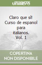 Claro que sì! Curso de espanol para italianos. Vol. 1 libro