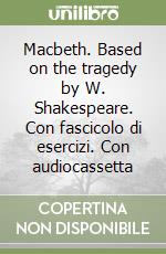 Macbeth. Based on the tragedy by W. Shakespeare. Con fascicolo di esercizi. Con audiocassetta libro