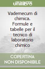 Vademecum di chimica. Formule e tabelle per il tecnico di laboratorio chimico