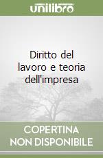 Diritto del lavoro e teoria dell'impresa libro