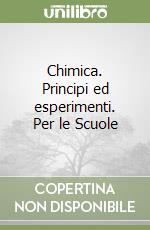 Chimica. Principi ed esperimenti. Per le Scuole libro