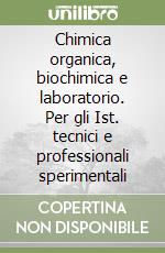 Chimica organica, biochimica e laboratorio. Per gli Ist. tecnici e professionali sperimentali libro