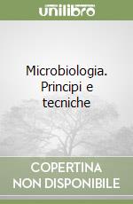 Microbiologia. Principi e tecniche libro