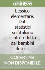 Lessico elementare. Dati statistici sull'italiano scritto e letto dai bambini delle elementari