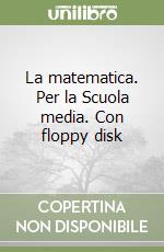 La matematica. Per la Scuola media. Con floppy disk libro