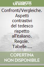 Confronti/Vergleiche. Aspetti contrastivi del tedesco rispetto all'italiano. Regole. Tabelle. Esercizi