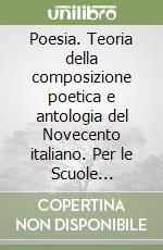 Poesia. Teoria della composizione poetica e antologia del Novecento italiano. Per le Scuole superiori. Con CD Audio libro