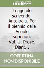 Leggendo scrivendo. Antologia. Per il biennio delle Scuole superiori. Vol. 1: Prose. Diari; autobiografie; lettere; racconti; romanzi libro