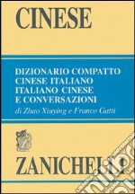 Cinese. Dizionario compatto cinese-italiano, italiano-cinese e conversazioni libro usato