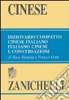 Cinese. Dizionario compatto cinese-italiano, italiano-cinese e conversazioni libro