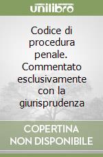 Codice di procedura penale. Commentato esclusivamente con la giurisprudenza