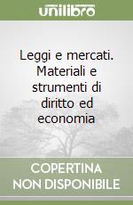 Leggi e mercati. Materiali e strumenti di diritto ed economia libro