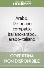 Arabo. Dizionario compatto italiano-arabo, arabo-italiano libro