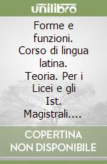 Forme e funzioni. Corso di lingua latina. Teoria. Per i Licei e gli Ist. Magistrali. Con espansione online libro