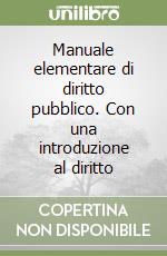 Manuale elementare di diritto pubblico. Con una introduzione al diritto libro