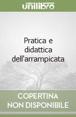 Pratica e didattica dell'arrampicata libro