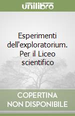 Esperimenti dell'exploratorium. Per il Liceo scientifico libro